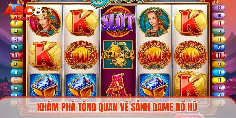 Khám phá tổng quan về sảnh game nổ hũ